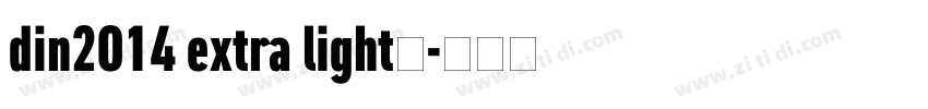 din2014 extra light字字体转换 din2014 extra light字字体转换